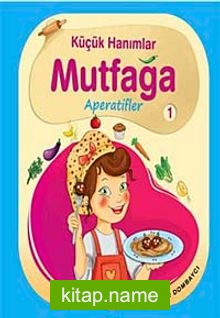 Küçük Hanımlar Mutfağa Aperatifler 1