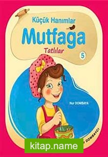 Küçük Hanımlar Mutfağa Tatlılar 5