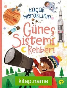 Küçük Meraklının Güneş Sistemi Rehberi