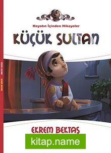 Küçük Sultan / Hayatın İçinden Hikayeler