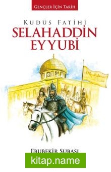 Kudüs Fatihi Selahaddin Eyyubi / Gençler İçin Tarih