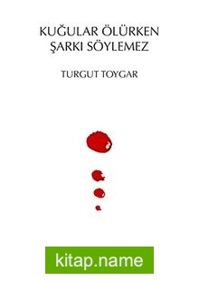 Kuğular Ölürken Şarkı Söylemez