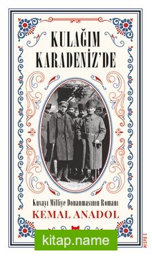 Kulağım Karadeniz’de  Kuvayı Milliye Donanmasının Romanı