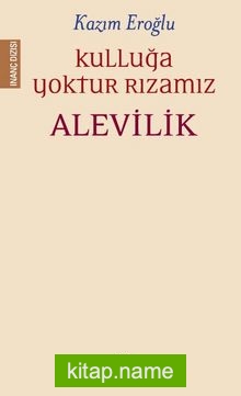 Kulluğa Yoktur Rızamız  Alevilik