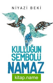 Kulluğun Sembolü Namaz