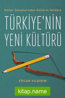 Kültür Savaşlarından Kültürel İktidara Türkiye’nin Yeni Kültürü