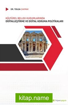Kültürel Bellek Kurumlarında Dijitalleştirme ve Dijital Koruma Politikaları