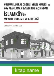 Kültürel Miras Değeri, Yerel Kimliği Ve Köy Planlaması Tasarımı Açısından İslamköy’ün Mevcut Durumu Ve Geleceği