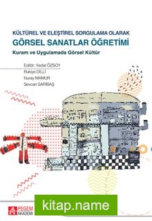 Kültürel ve Eleştirel Sorgulama Olarak Görsel Sanatlar Öğretimi Kuram ve Uygulamada Görsel Kültür