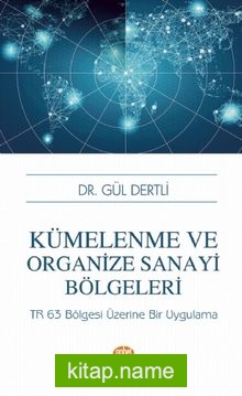 Kümelenme ve Organize Sanayi Bölgeleri: TR 63 Bölgesi Üzerine Bir Uygulama