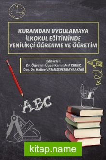 Kuramdan Uygulamaya İlkokul Eğitiminde Yenilikçi Öğrenme ve Öğretim