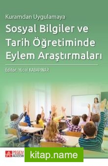 Kuramdan Uygulamaya Sosyal Bilgiler ve Tarih Öğretiminde Eylem Araştırmaları