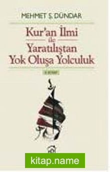 Kuran İlmi ile Yaratılıştan Yok Oluşa Yolculuk (II.Kitap)