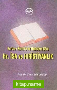 Kur’an-ı Kerim ve Hadislere Göre Hz. İsa ve Hristiyanlık