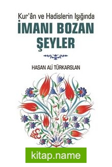 Kur’an ve Hadislerin Işığında İmanı Bozan Şeyler
