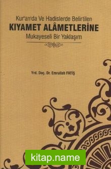 Kur’an’da ve Hadislerde Belirtilen Kıyamet Alametlerine Mukayeseli Bir Yaklaşım