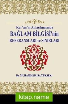 Kur’an’ın Anlaşılmasında Bağlam Bilgisi’nin Referansları ve Sınırları