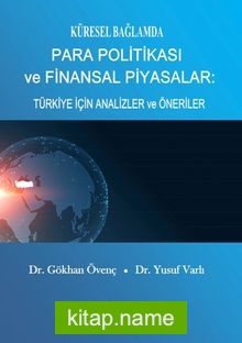 Küresel Bağlamda Para Politikası ve Finansal Piyasalar: Türkiye İçin Analizler ve Öneriler