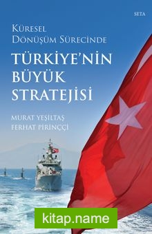 Küresel Dönüşüm Sürecinde Türkiye’nin Büyük Stratejisi