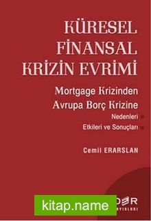 Küresel Finansal Krizin Evrimi  Mortgage Krizinden Avrupa Borç Krizine Nedenleri Etkileri ve Sonuçları