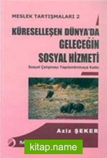 Küreselleşen Dünya’da Geleceğin Sosyal Hizmeti