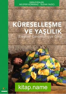 Küreselleşme ve Yaşlılık Eleştirel Gerontolojiye Giriş