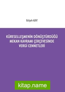 Küreselleşmenin Dönüştürdüğü Mekan Kavramı Çerçevesinde Vergi Cennetleri