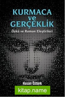 Kurmaca ve Gerçeklik Öykü ve Roman Eleştirileri