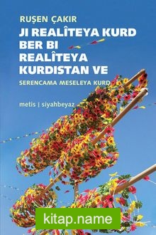 Kürt Realitesinden Kürdistan Realitesine – Kürt Meselesine Bakış / Ji Realîteya Kurd Ber Bi Realitêya Kurdistan Serencama Meseleya Kurd