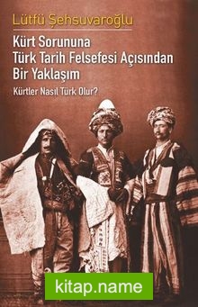 Kürt Sorununa Türk Tarih Felsefesi Açısından Bir Yaklaşım – Kürtler Nasıl Türk Olur?