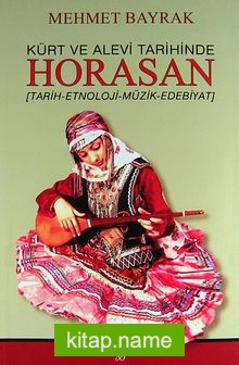 Kürt ve Alevi Tarihinde Horasan (Tarih-Etnoloji-Müzik-Edebiyat)
