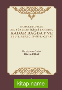 Kuruluşundan XII. Yüzyılın İkinci Yarısına Kadar Bağdat ve Ebu’l Ferec İbnu’l-Cevzi