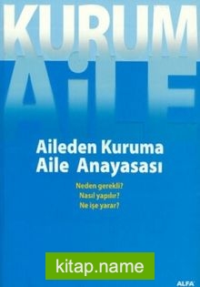 Kurum Aile : Aileden Kuruma Aile Anayasası