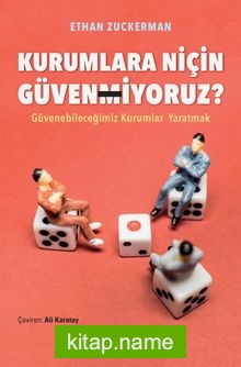 Kurumlara Niçin Güvenmiyoruz?  Güvenebileceğimiz Kurumlar Yaratmak