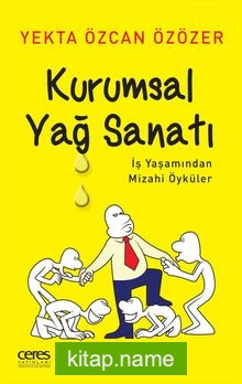 Kurumsal Yağ Sanatı İş Yaşamından Mizahi Öyküler