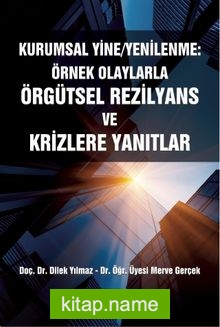 Kurumsal Yine/Yenilenme: Örnek Olaylarla Örgütsel Rezilyans ve Krizlere Yanıtlar