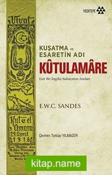 Kuşatma ve Esaretin Adı Kutulamare Esir Bir İngiliz Subayının Anıları