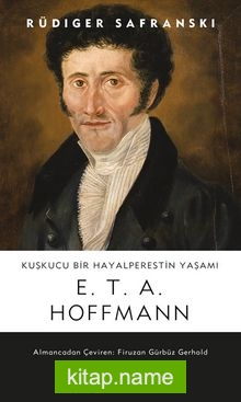 Kuşkucu Bir Hayalperestin Yaşamı  E.T.A. Hoffmann