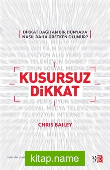 Kusursuz Dikkat (Dikkat Dağıtan Bir Dünyada Nasıl Daha Üretken Olunur?)