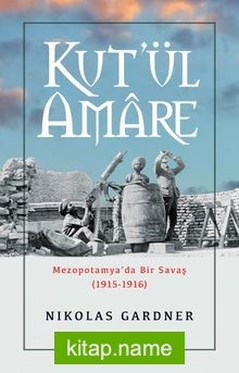 Kut’ül Amare Mezopotamya’da Bir Savaş (1915-1916)