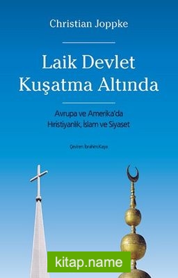 Laik Devlet Kuşatma Altında  Avrupa ve Amerika’da Hıristiyanlık, İslam ve Siyaset