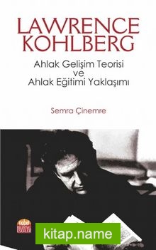 Lawrence Kohlberg : Ahlak Gelişim Teorisi ve Ahlak Eğitimi Yaklaşımı