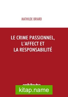 Le Crime Passionnel, L’affect et la Responsibilite