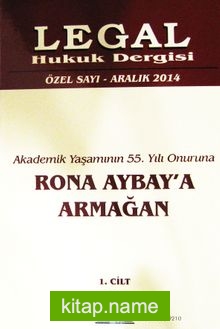 Legal Hukuk Dergisi Özel Sayı Aralık 2014 Akademik Yaşamının 55. Yılı Onuruna Rona Aybay’a Armağan (2 Cilt)