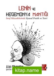 Lenin ve Hegemonya Mantığı Sınıf Mücadelesinde Teori ve Pratik