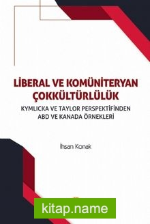 Liberal ve Komüniteryan Çokkültürlülük Kymlicka ve Taylor Perspektifinden ABD ve Kanada Örnekleri