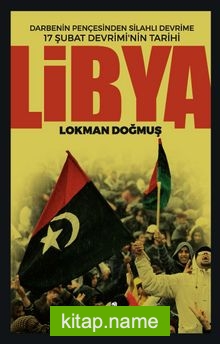 Libya Darbenin Pençesinden Silahlı Devrime 17 Şubat Devriminin Tarihi