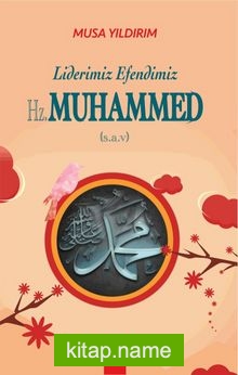 Liderimiz Efendimiz Hz. Muhammed (s.a.v.)