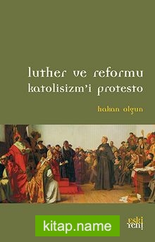 Luther ve Reformu Katolisizm’i Protesto
