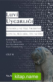 Luvi Uygarlığı – Anadolu ve Ege Arasında Kimlik, Kültür, Dil, Din (Cilt 2) Luviler ve Batı Anadolu’nun Luvik Grupları